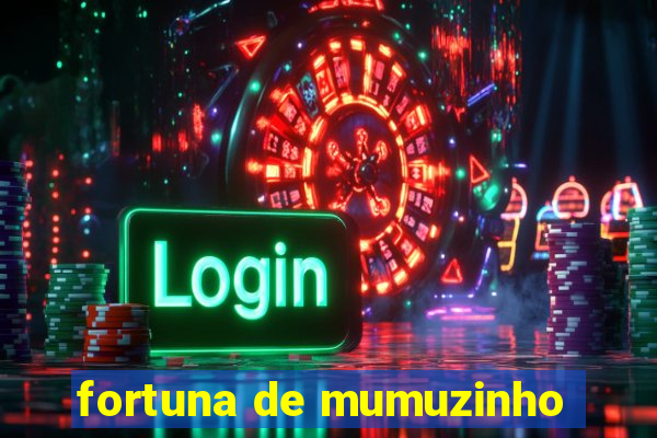 fortuna de mumuzinho